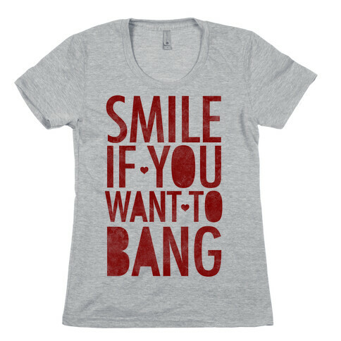 Smile If You Want To Bang Womens T-Shirt
