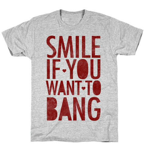 Smile If You Want To Bang T-Shirt