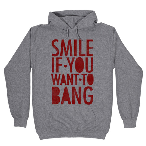 Smile If You Want To Bang Hooded Sweatshirt