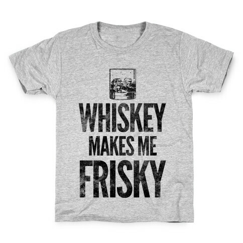 Whiskey Makes Me Frisky Kids T-Shirt