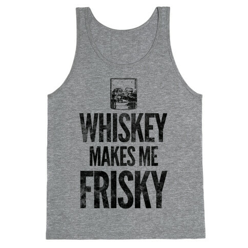 Whiskey Makes Me Frisky Tank Top