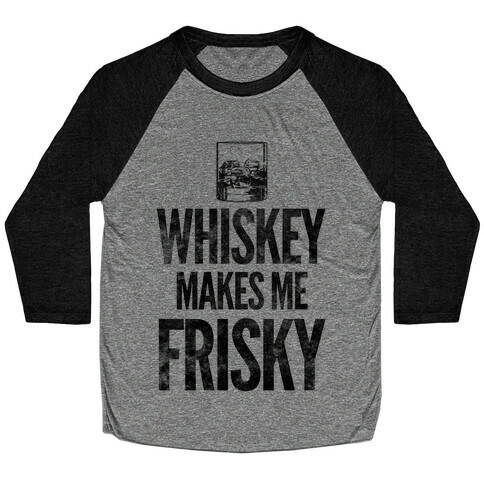 Whiskey Makes Me Frisky Baseball Tee