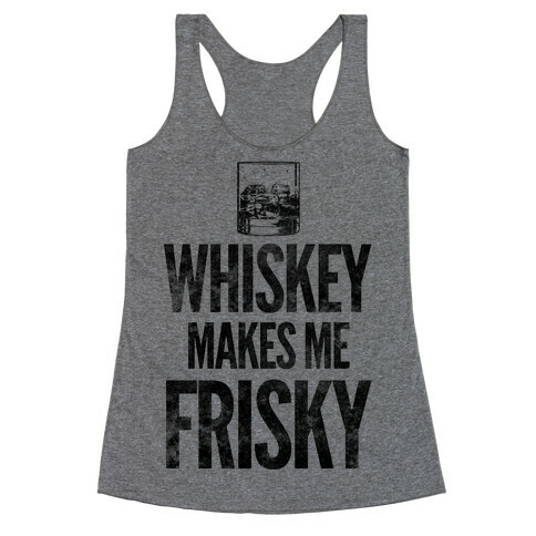 Whiskey Makes Me Frisky Racerback Tank Top