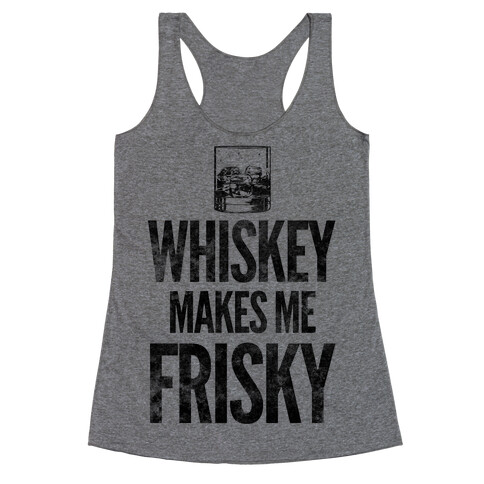 Whiskey Makes Me Frisky Racerback Tank Top