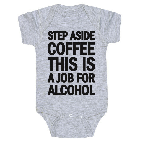 Step Aside Coffee This Is A Job For Alcohol Baby One-Piece