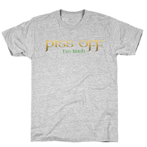 Piss Off, I'm Irish T-Shirt