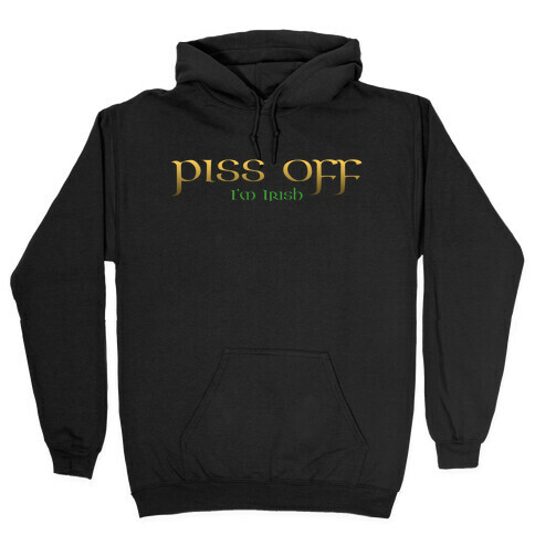 Piss Off, I'm Irish Hooded Sweatshirt