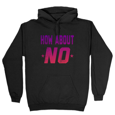 How About, NO Hooded Sweatshirt