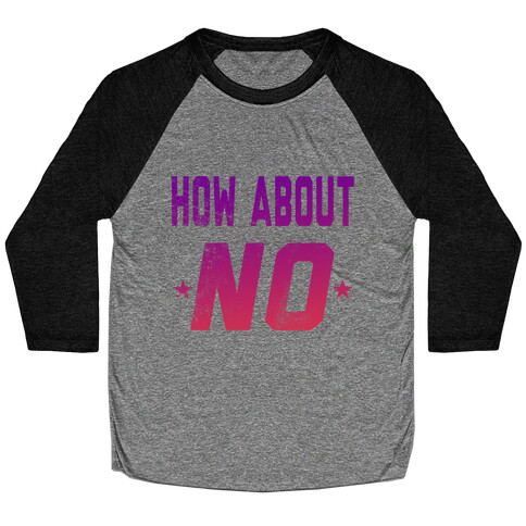 How About, NO! Baseball Tee