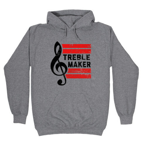 Treble Maker Hooded Sweatshirt