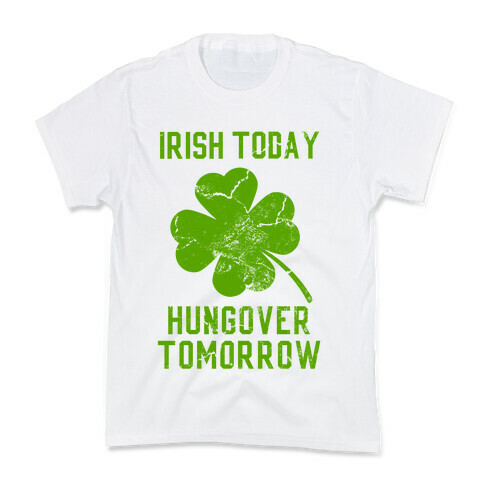 Irish Today, Hungover Tomorrow Kids T-Shirt