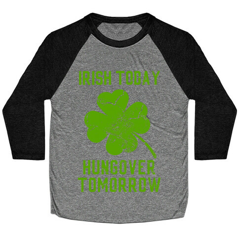 Irish Today, Hungover Tomorrow Baseball Tee