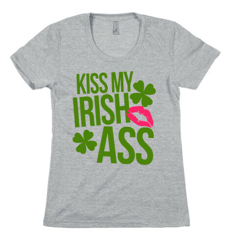 Kiss My Irish Ass Womens T-Shirt