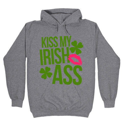 Kiss My Irish Ass Hooded Sweatshirt