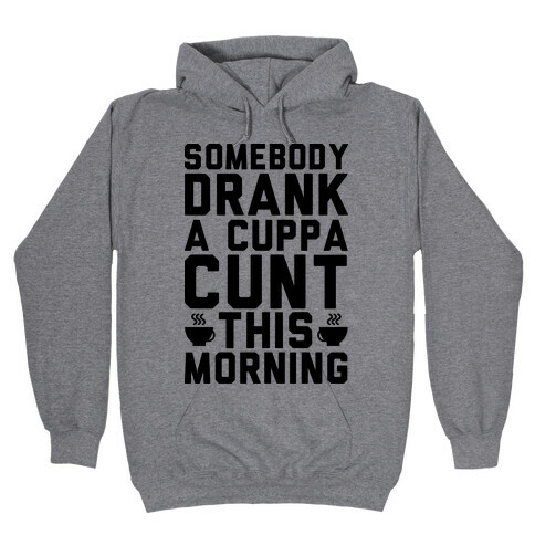 Somebody Drank a Cup of C*** Hooded Sweatshirt