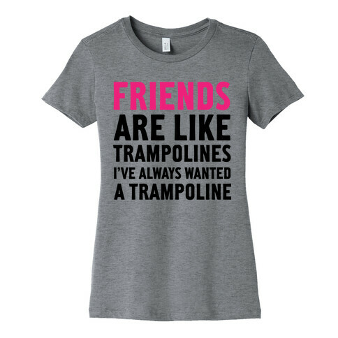 Friends Are Like Trampolines (tank) Womens T-Shirt