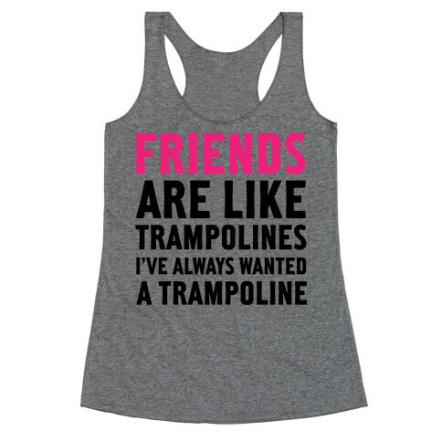 Friends Are Like Trampolines (tank) Racerback Tank Top