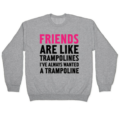 Friends Are Like Trampolines (tank) Pullover