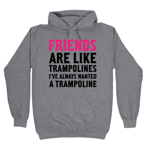 Friends Are Like Trampolines (tank) Hooded Sweatshirt