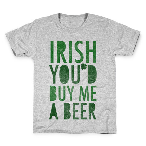 Irish You'd Buy Me A Beer Kids T-Shirt