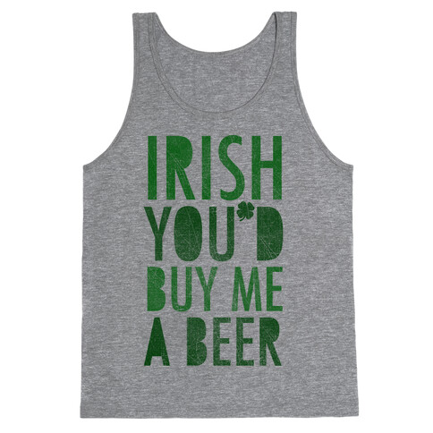 Irish You'd Buy Me A Beer Tank Top