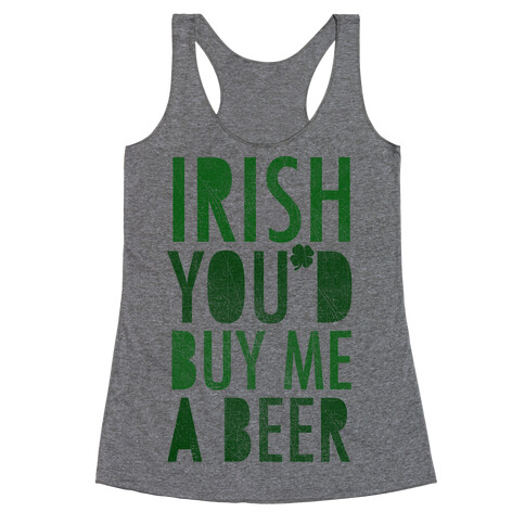 Irish You'd Buy Me A Beer Racerback Tank Top