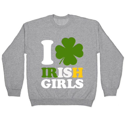I Love Irish Girls Pullover