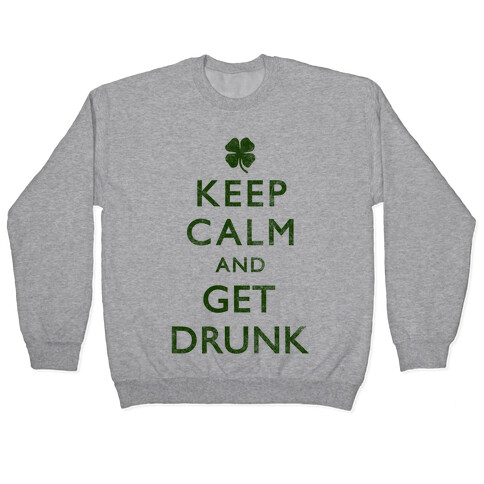 Keep Calm And Get Drunk Pullover