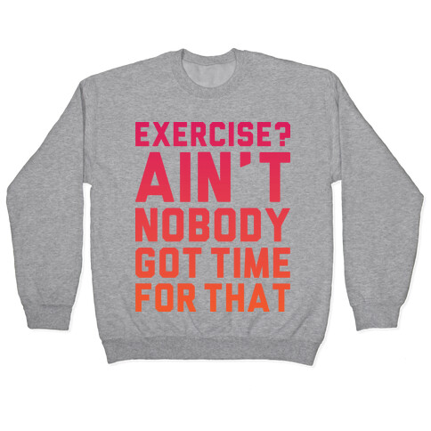 Exercise? Ain't Nobody Got TIme For That Pullover