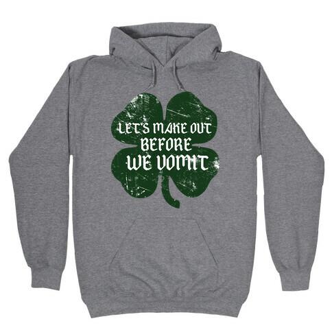Let's Make Out Before We Vomit Hooded Sweatshirt