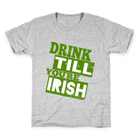 Drink Till You're Irish Kids T-Shirt