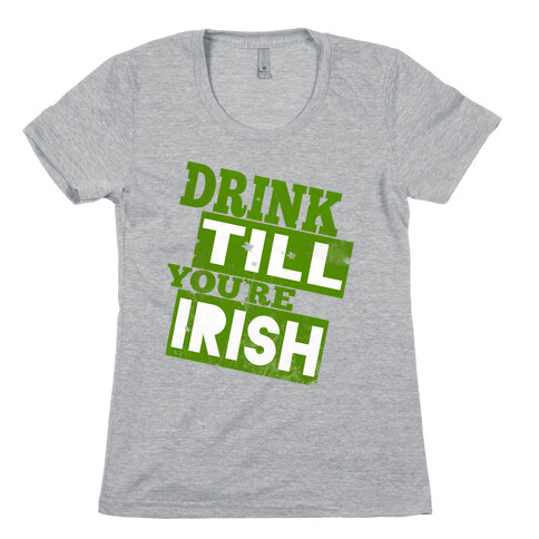 Drink Till You're Irish Womens T-Shirt