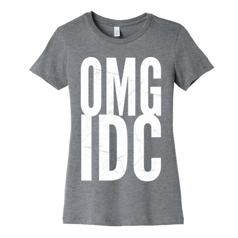 OMG IDC Womens T-Shirt