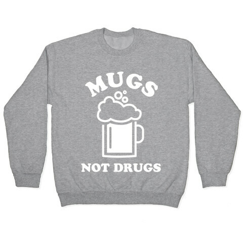 Mugs Not Drugs Pullover
