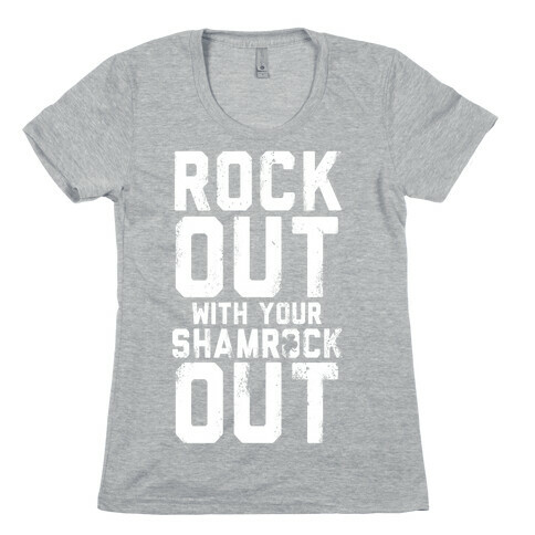 Rock Out With Your Shamrock Out Womens T-Shirt