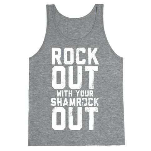 Rock Out With Your Shamrock Out Tank Top