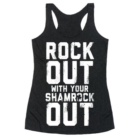 Rock Out With Your Shamrock Out Racerback Tank Top