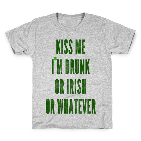 Kiss Me I'm Drunk Or Irish Or Whatever Kids T-Shirt