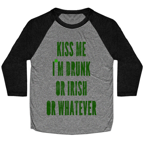 Kiss Me I'm Drunk Or Irish Or Whatever Baseball Tee