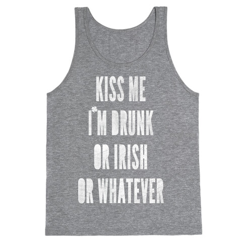 Kiss Me I'm Drunk Or Irish Or Whatever Tank Top