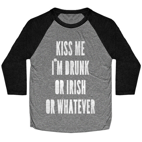 Kiss Me I'm Drunk Or Irish Or Whatever Baseball Tee