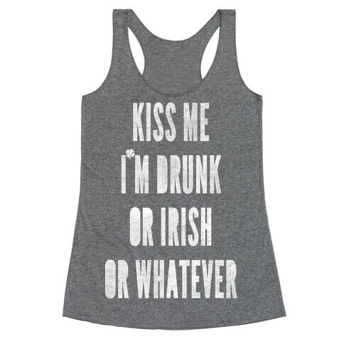 Kiss Me I'm Drunk Or Irish Or Whatever Racerback Tank Top