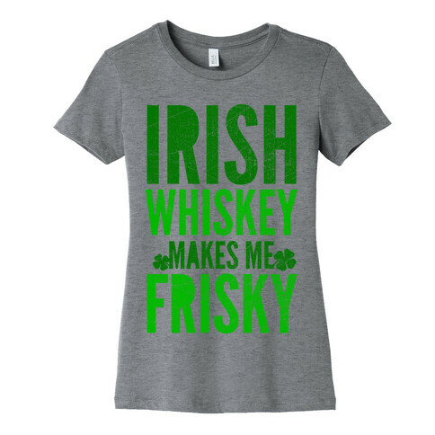 Irish Whiskey Makes Me Frisky Womens T-Shirt