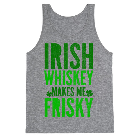 Irish Whiskey Makes Me Frisky Tank Top