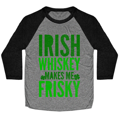 Irish Whiskey Makes Me Frisky Baseball Tee