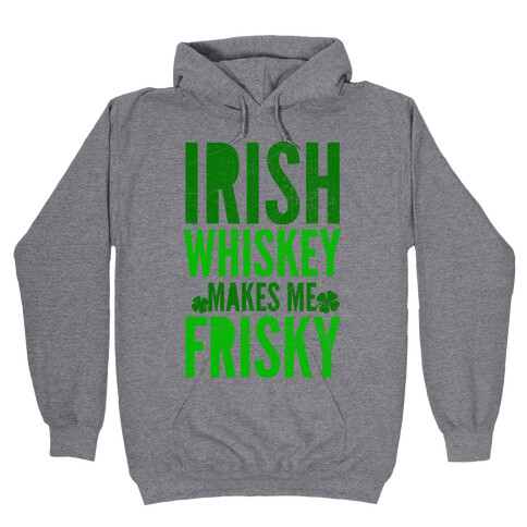 Irish Whiskey Makes Me Frisky Hooded Sweatshirt