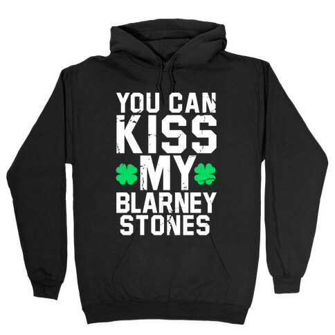 You Can Kiss My Blarney Stones Hooded Sweatshirt