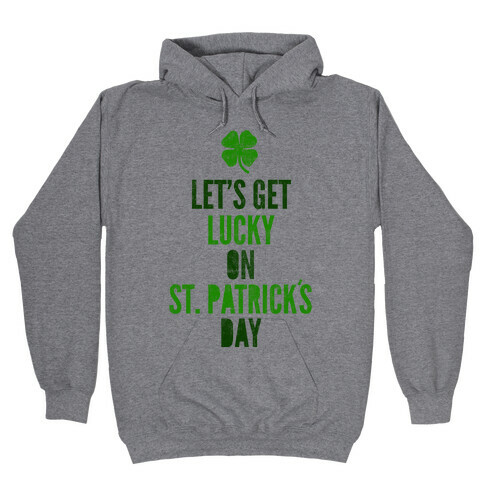 Let's Get Lucky On St. Patrick's Day Hooded Sweatshirt