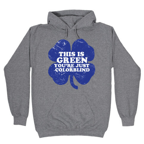 This Is Green You're Just Colorblind Hooded Sweatshirt