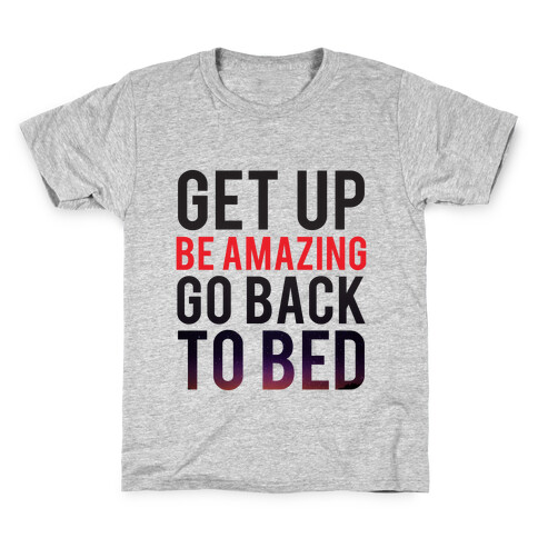 Get Up, Be Amazing, Go Back To Bed Kids T-Shirt